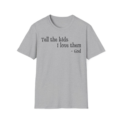 Tell the Kids I Love Them - GOD, Unisex T-Shirt