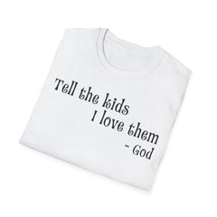Tell the Kids I Love Them - GOD, Unisex T-Shirt