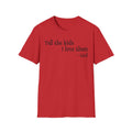 Tell the Kids I Love Them - GOD, Unisex T-Shirt
