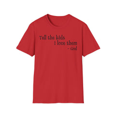 Tell the Kids I Love Them - GOD, Unisex T-Shirt