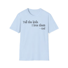 Tell the Kids I Love Them - GOD, Unisex T-Shirt