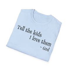 Tell the Kids I Love Them - GOD, Unisex T-Shirt
