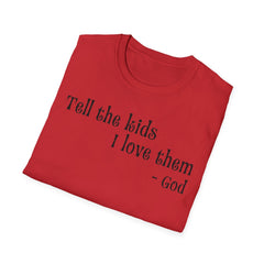 Tell the Kids I Love Them - GOD, Unisex T-Shirt
