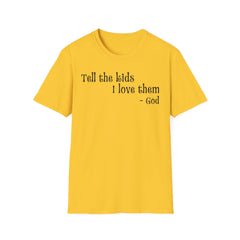 Tell the Kids I Love Them - GOD, Unisex T-Shirt