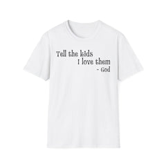 Tell the Kids I Love Them - GOD, Unisex T-Shirt