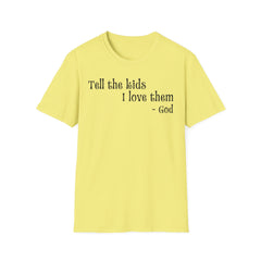 Tell the Kids I Love Them - GOD, Unisex T-Shirt