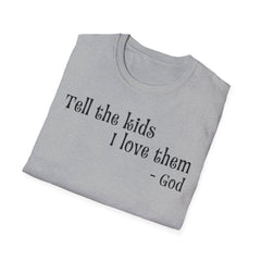 Tell the Kids I Love Them - GOD, Unisex T-Shirt