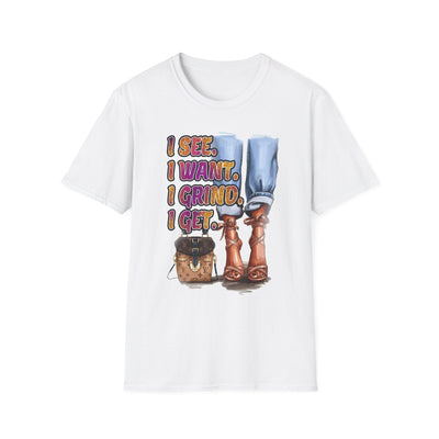 Motivational Graphic Tee - I See I Want I Grind I Get - T-Shirt
