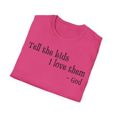 Tell the Kids I Love Them - GOD, Unisex T-Shirt